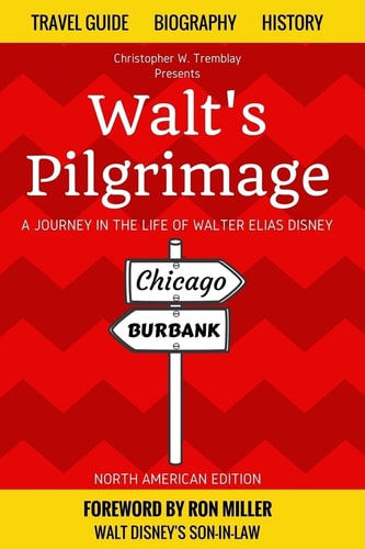 Walt's Pilgrimage A Journey in the Life of Walter Elias Disney