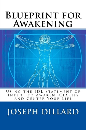 Blueprint for Awakening Using the IDL Statement of Intent to Awaken, Clarify and Center Your Life