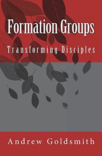 Formation Groups Transforming Disciples. a Resource for Small Groups