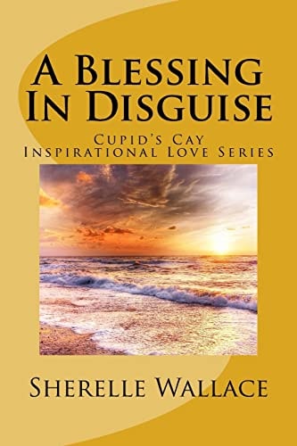 A Blessing In Disguise Cupid's Cay Inspirational Love Series