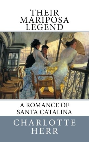Their Mariposa Legend A Romance of Santa Catalina