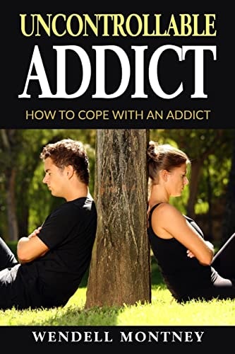 Uncontrollable Addict How to Cope with an Addict