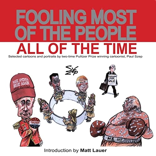 Fooling Most of the People All of the Time Selected Cartoons and Portraits by Two-time Pulitzer Prize Winning Cartoonist
