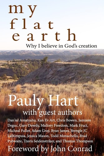 My Flat Earth Why I Believe God's Creation