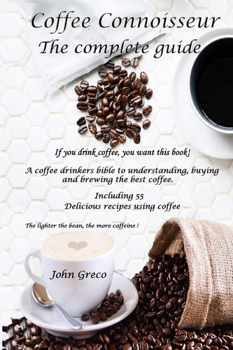 Coffee Connoisseur The Complete Guide