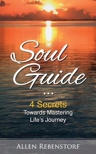 Soul Guide 4 Secrets Towards Mastering Life's Journey