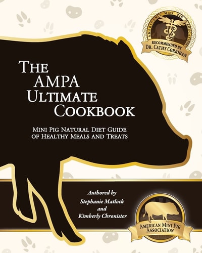 The AMPA Ultimate Cookbook Mini Pig Natural Diet Guide of Healthy Meals and Treats