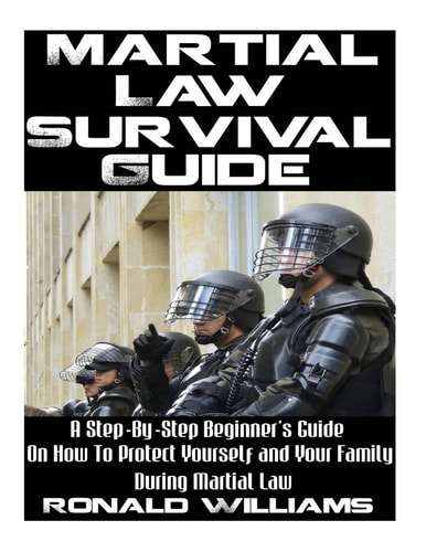Martial Law Survival Guide A Step-By-Step Beginner's Guide On How To Protect Yourself and Your Family During Martial Law