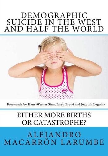 Demographic Suicide in the West and Half the World Either More Births Or Catastrophe?