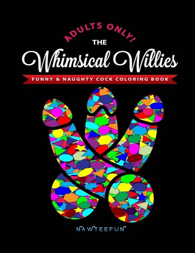 Whimsical Willies The Adults-Only Funny & Naughty Cock Coloring Book