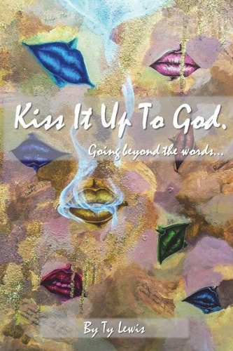 Kiss It Up to God Going Beyond the Words