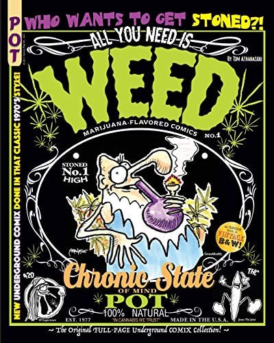 All You Need Is Weed: Marijuana-Flavored Comics The Original FULL-PAGE Underground COMIX Collection!