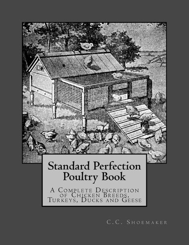 Standard Perfection Poultry Book A Complete Description of Chicken Breeds, Turkeys, Ducks and Geese