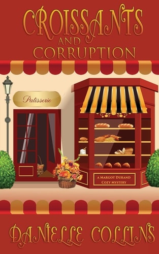 Croissants and Corruption A Margot Durand Cozy Mystery