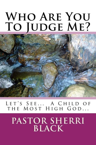 Who Are You To Judge Me? Let's See... A Child Of The Most High God...