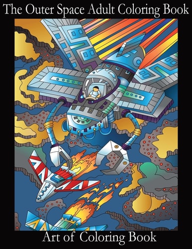 The Outer Space Adult Coloring Book Relieve Depression and Anxiety While You Color Aliens and Astronauts
