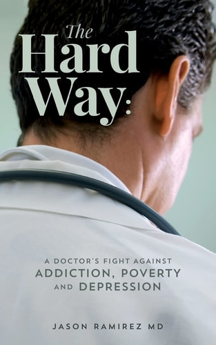 The Hard Way A Doctor's Fight Against Addiction, Poverty, and Depression