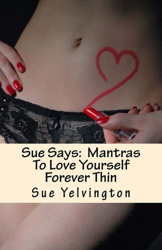 Sue Says Mantras To Love Yourself Forever Thin