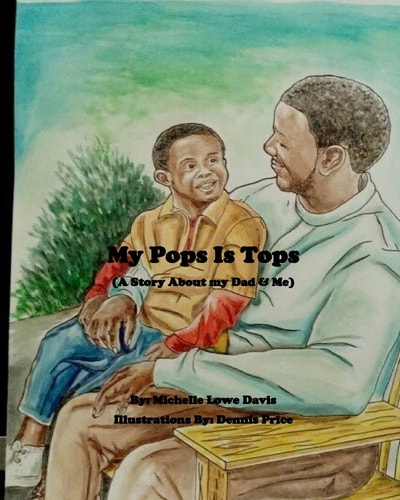My Pops Is Tops A Story About My Dad and Me