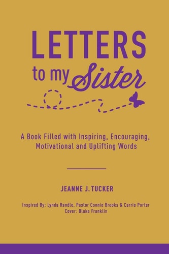 Letters to My Sister A Book Filled with Inspiring, Encouraging, Motivational and Uplifting Words