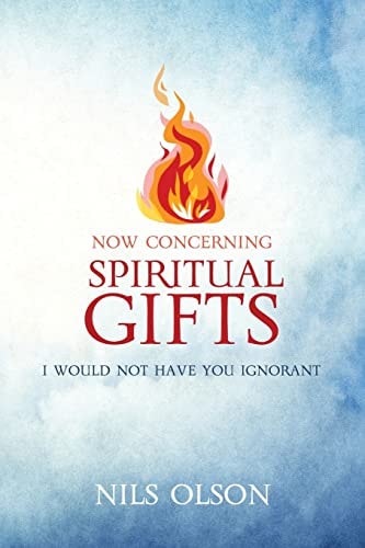 Now Concerning Spiritual Gifts I Would Not Have You Ignorant