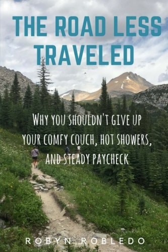 The Road Less Traveled Why You Shouldn't Give Up Your Comfy Couch, Hot Shower, and Steady Paycheck