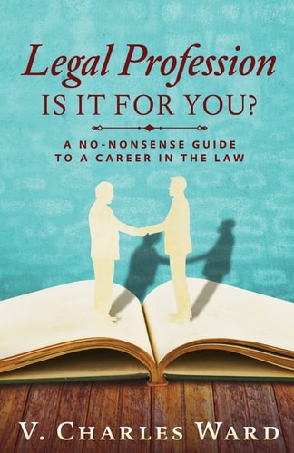 Legal Profession: Is It for You? A No-Nonsense Guide to a Career in the Law