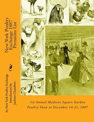 New York Poultry Exchange 1887 Premium List 1st Annual Madison Square Garden Poultry Show at December 14-21, 1887