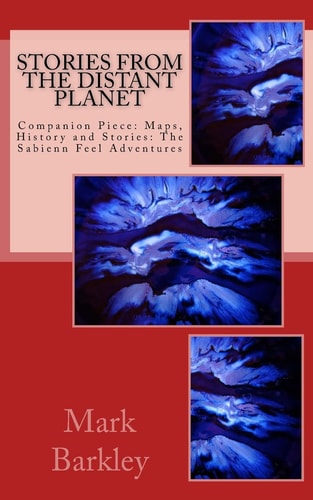 Stories from the Distant Planet Companion Piece: Maps, History and Stories: The Sabienn Feel Adventures