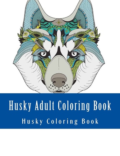 Husky Adult Coloring Book Large One Sided Stress Relieving, Relaxing Husky Coloring Book for Grownups, Women, Men and Youths. Easy Husky Designs and Patterns for Relaxation