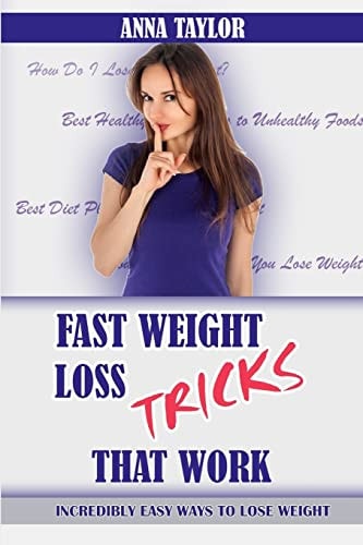 Fast Weight Loss Tricks That Work Incredibly Easy Ways to Lose Weight Fast + 7-Day Meal Plan