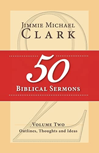 50 Biblical Sermons, Volume 2 Outlines, Thoughts and Ideas