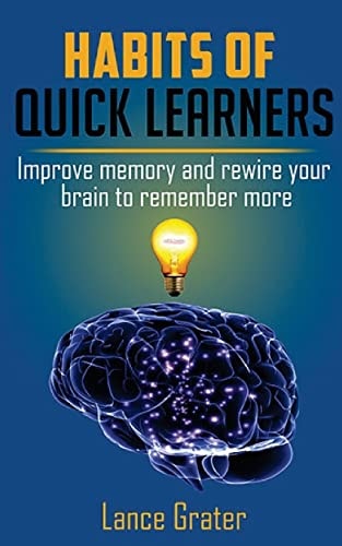 Habits of Quick Learners Improve Memory And Rewire Your Brain To Remember More