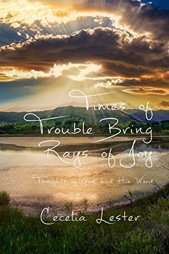 Times of Trouble Bring Rays of Joy Thoughts of God and His Word