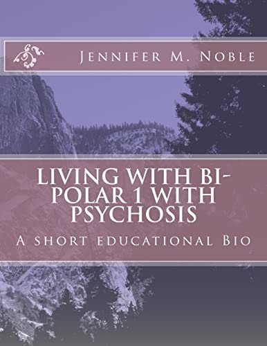 Living with Bi-Polar 1 with Psychosis A Short Educational Bio