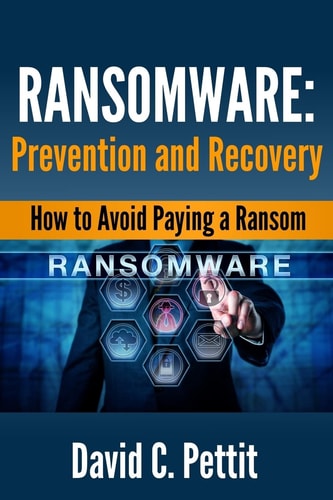 Ransomware - Prevention and Recovery How to Avoid Paying a Ransom