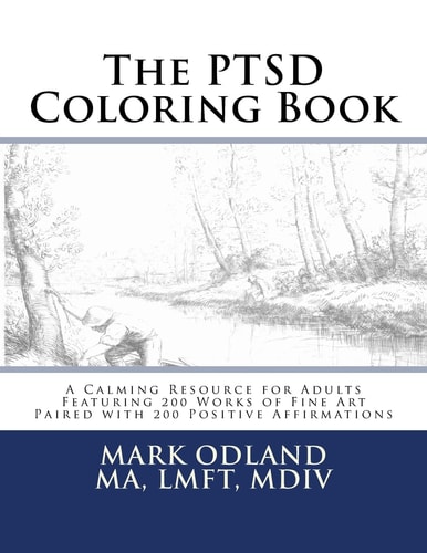 The PTSD Coloring Book A Calming Resource for Adults - Featuring 200 Works of Fine Art Paired with 200 Positive Affirmations