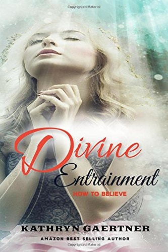 Divine Entrainment HOW to Believe