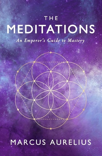 The Meditations An Emperor's Guide to Mastery