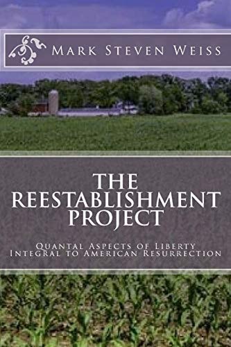 The Reestablishment Project Quantal Aspects of Liberty Integral to American Resurrection