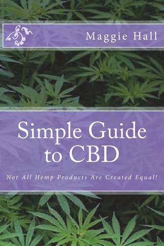 Simple Guide to CBD Not All Hemp Products Are Created Equal!