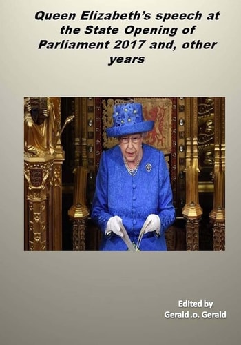 Queen's Speech at the State Opening of Parliament 2017 And, Other Years Queen Elizabeth's Speeches
