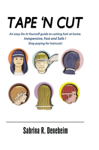 Tape N' Cut An Easy Do-it-Yourself Guide to Cutting Hair at Home, Stop Paying for Haircuts! (Especially Kids) Inexpensive, Fast, Safe! Stop Paying for Haircuts! (Especially Kids)