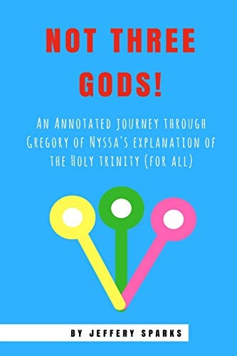 Not Three Gods! An Annotated Journey Through Gregory of Nyssa's Explanation of the Holy Trinity (for All)