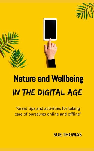 Nature and Wellbeing in the Digital Age How to Feel Better Without Logging Off
