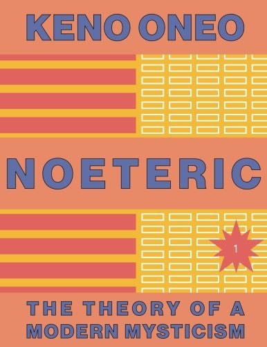 NOETERIC 1 | Noeteric As a Path to Cosmic Intent The Theory of a Modern Mysticism
