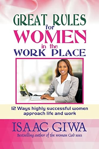 Great Rules For Women In The Workplace 12 Ways Highly Successful Women Approach Life And Work