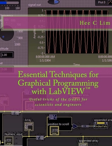 Essential Techniques for Graphical Programming with LabVIEW Useful Tricks of the Trades for Scientists and Engineers