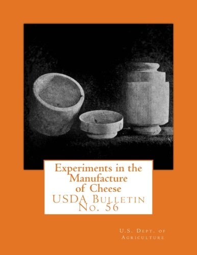 Experiments in the Manufacture of Cheese USDA Bulletin No. 56