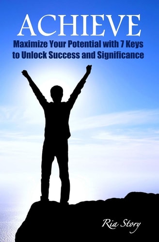 Achieve Maximize Your Potential with 7 Keys to Unlock Success and Significance